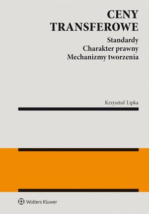 Ceny transferowe. Standardy. Charakter prawny. Mechanizmy tworzenia – ebook