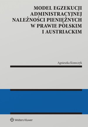 Model egzekucji administracyjnej należności pieniężnych w prawie polskim i austriackim – ebook