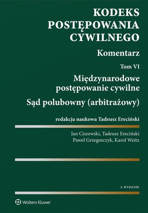 Kodeks postępowania cywilnego. Komentarz. Tom 6. Międzynarodowe postępowanie cywilne. Sąd polubowny (arbitrażowy) – ebook