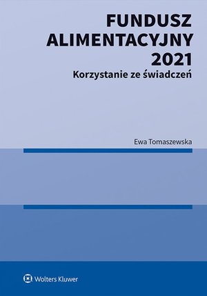 Fundusz Alimentacyjny 2021. Korzystanie ze świadczeń – ebook