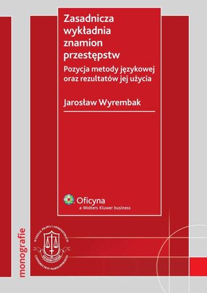 Zasadnicza wykładnia znamion przestępstw. Pozycja metody językowej oraz rezultatów jej użycia – ebook