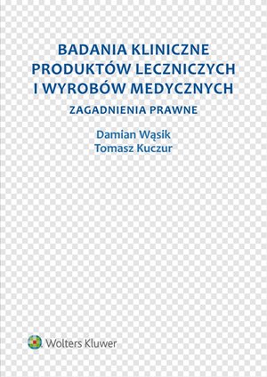 Badania kliniczne produktów leczniczych i wyrobów medycznych. Zagadnienia prawne – ebook
