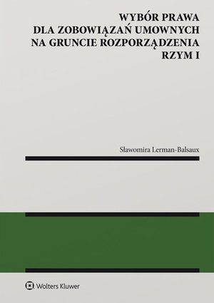Wybór prawa dla zobowiązań umownych na gruncie rozporządzenia Rzym I – ebook