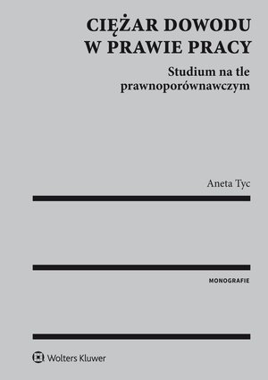 Ciężar dowodu w prawie pracy. Studium na tle prawnoporównawczym – ebook
