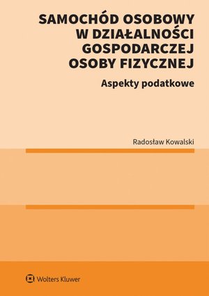 Samochód osobowy w działalności gospodarczej osoby fizycznej. Aspekty podatkowe – ebook