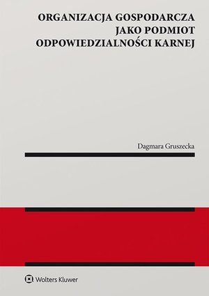 Organizacja gospodarcza jako podmiot odpowiedzialności karnej – ebook