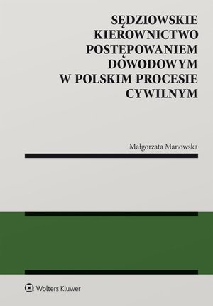 Sędziowskie kierownictwo postępowaniem dowodowym w polskim procesie cywilnym – ebook
