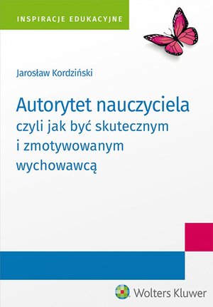 Autorytet nauczyciela czyli jak być skutecznym i zmotywowanym wychowawcą – ebook
