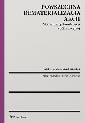 Powszechna dematerializacja akcji. Modernizacja konstrukcji spółki akcyjnej – ebook