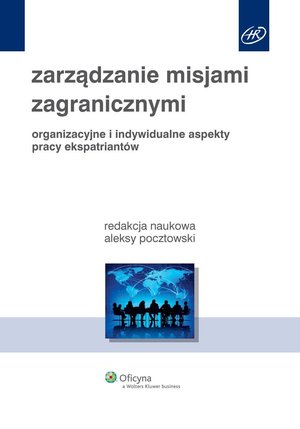 Zarządzanie misjami zagranicznymi. Organizacyjne i indywidualne aspekty pracy ekspatriantów – ebook