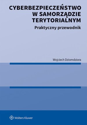 Cyberbezpieczeństwo w samorządzie terytorialnym. Praktyczny przewodnik – ebook