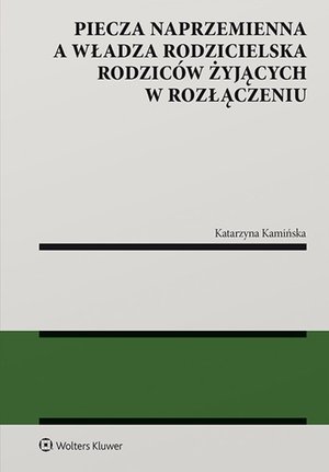 Piecza naprzemienna a władza rodzicielska rodziców żyjących w rozłączeniu – ebook