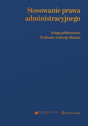 Stosowanie prawa administracyjnego. Księga jubileuszowa prof. Andrzeja Matana – ebook