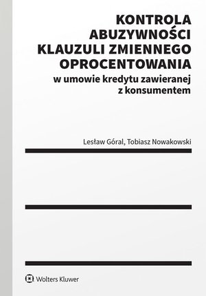 Cywilne: Kontrola abuzywności klauzuli zmiennego oprocentowania w umowie kredytu zawieranej z konsumentem – ebook
