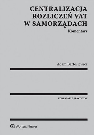 Centralizacja rozliczeń VAT w samorządach. Komentarz – ebook