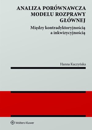 Analiza porównawcza modelu rozprawy głównej: między kontradyktoryjnością a inkwizycyjnością – ebook