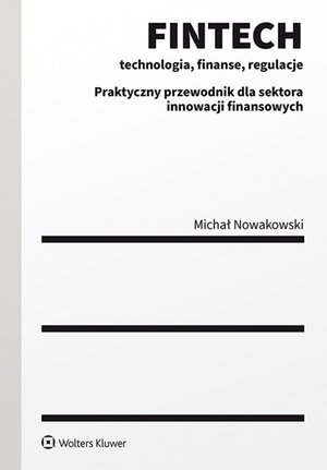 FINTECH - technologia, finanse, regulacje. Praktyczny przewodnik dla sektora innowacji finansowych – ebook
