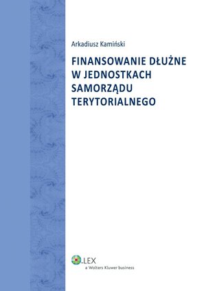 Finansowanie dłużne w jednostkach samorządu terytorialnego – ebook