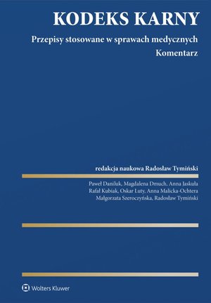 Kodeks Karny. Przepisy stosowane w sprawach medycznych. Komentarz – ebook