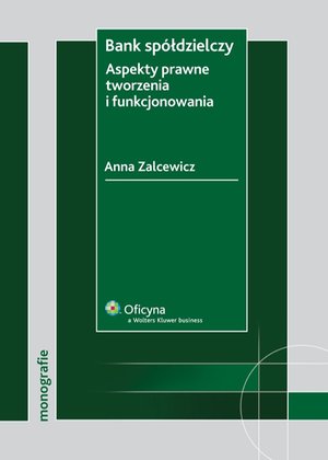 Bank spółdzielczy. Aspekty prawne tworzenia i funkcjonowania – ebook