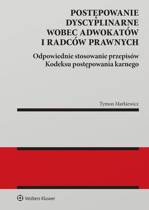 Postępowanie dyscyplinarne wobec adwokatów i radców prawnych. Odpowiednie stosowanie przepisów kodeksu postępowania karnego – ebook