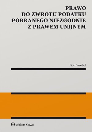 Prawo do zwrotu podatku pobranego niezgodnie z prawem unijnym – ebook