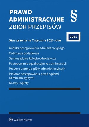Kodeks postępowania administracyjnego. Ordynacja podatkowa. Samorządowe kolegia odwoławcze. Postępowanie egzekucyjne w administracji. Prawo o ustroju sądów administracyjnych. Prawo o postępowaniu przed sądami administracyjnymi – ebook