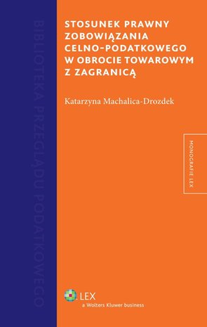 Stosunek prawny zobowiązania celno-podatkowego w obrocie towarowym z zagranicą – ebook