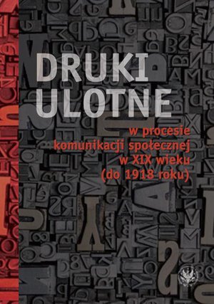 Druki ulotne w procesie komunikacji społecznej w XIX wieku (do 1918 roku) – ebook
