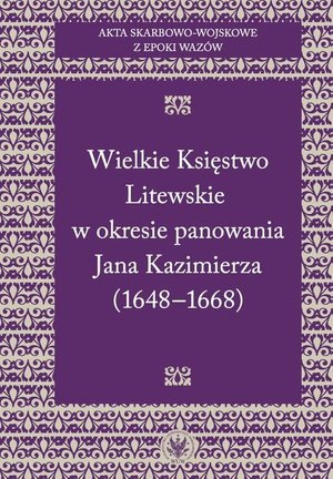 Akta skarbowo-wojskowe z epoki Wazów. Tom 2. Wielkie Księstwo Litewskie w okresie panowania Jana Kazimierza (1648-1668) – ebook