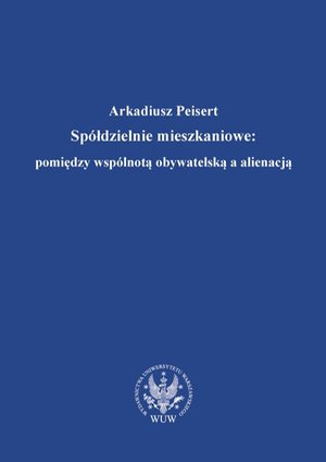 Spółdzielnie mieszkaniowe : pomiędzy wspólnotą obywatelską a alienacją – ebook