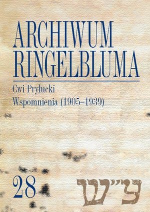 Archiwum Ringelbluma. Konspiracyjne Archiwum Getta Warszawy. Tom 28, Cwi Pryłucki. Wspomnienia (1905-1939) – ebook