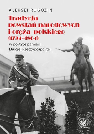 Tradycja powstań narodowych i oręża polskiego (1794-1864) w polityce pamięci II Rzeczypospolitej – ebook