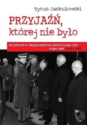 Przyjaźń której nie było : Ministerstwo Bezpieczeństwa Narodowego NRD wobec MSW 1974-1990 – ebook
