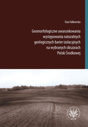 Geomorfologiczne uwarunkowania występowania naturalnych geologicznych barier izolacyjnych na wybranych obszarach Polski Środkowej – ebook