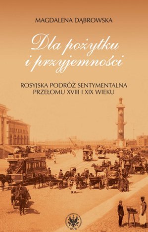 Dla pożytku i przyjemności. Rosyjska podróż sentymentalna przełomu XVIII i XIX wieku – ebook