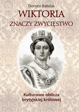 Wiktoria znaczy zwycięstwo. Kulturowe oblicza brytyjskiej królowej – ebook