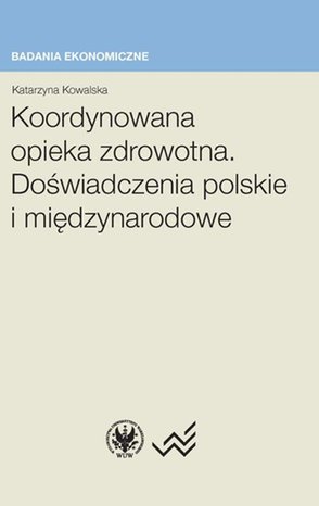 Koordynowana opieka zdrowotna. Doświadczenia polskie i międzynarodowe – ebook