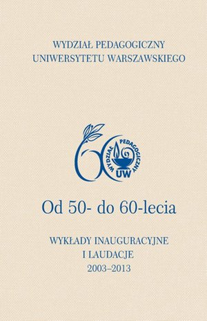 Wydział Pedagogiczny Uniwersytetu Warszawskiego. Od 50- do 60-lecia. Wykłady inauguracyjne i laudacje – ebook