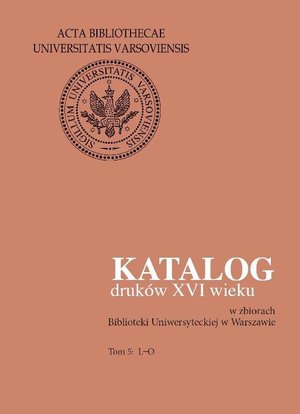 Katalog druków XVI wieku w zbiorach Biblioteki Uniwersyteckiej w Warszawie. Tom 5: L-O – ebook