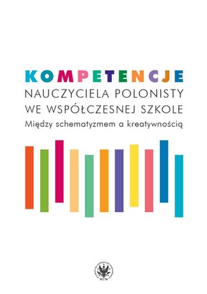 Kompetencje nauczyciela polonisty we współczesnej szkole – ebook