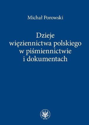Dzieje więziennictwa polskiego w piśmiennictwie i dokumentach – ebook