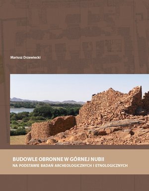 Budowle obronne w Górnej Nubii na podstawie badań archeologicznych i etnologicznych – ebook