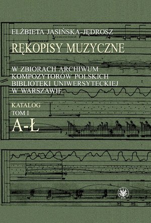 Rękopisy muzyczne w zbiorach Archiwum Kompozytorów Polskich Biblioteki Uniwersyteckiej w Warszawie – ebook