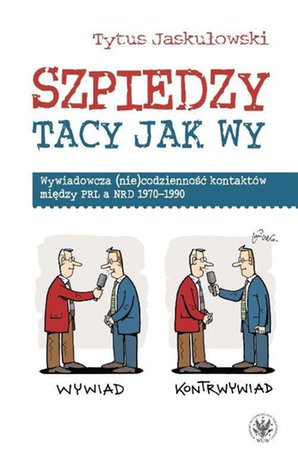 Szpiedzy tacy jak wy. Wywiadowcza (nie)codzienność kontaktów między PRL a NRD 1970-1990 – ebook
