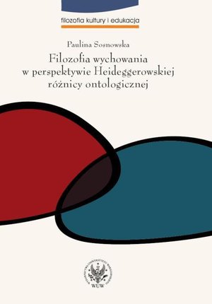 Filozofia wychowania w perspektywie Heideggerowskiej różnicy ontologicznej – ebook