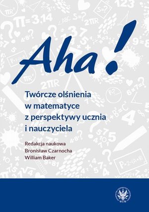 Aha! Twórcze olśnienia w matematyce z perspektywy ucznia i nauczyciela – ebook