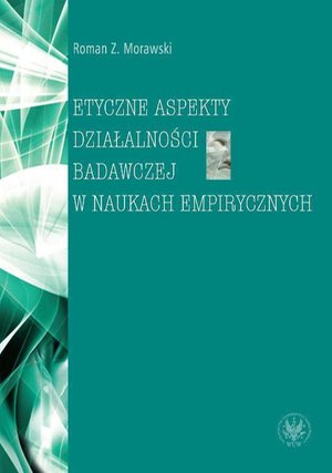Etyczne aspekty działalności badawczej w naukach empirycznych – ebook
