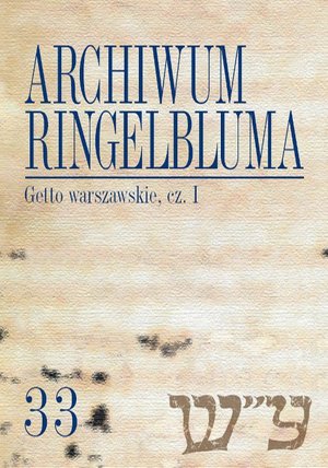 Archiwum Ringelbluma. Konspiracyjne Archiwum Getta Warszawy. Tom 33, Getto warszawskie, cz. 1 – ebook
