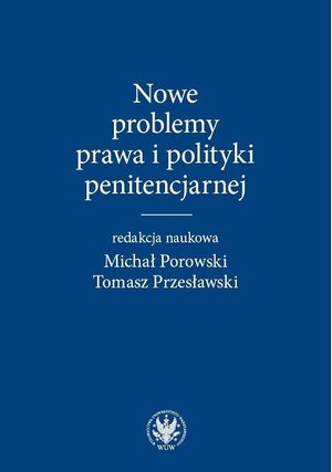 Nowe problemy prawa i polityki penitencjarnej – ebook